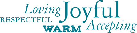 Loving, Joyful, Respectful, Warm, Accepting.